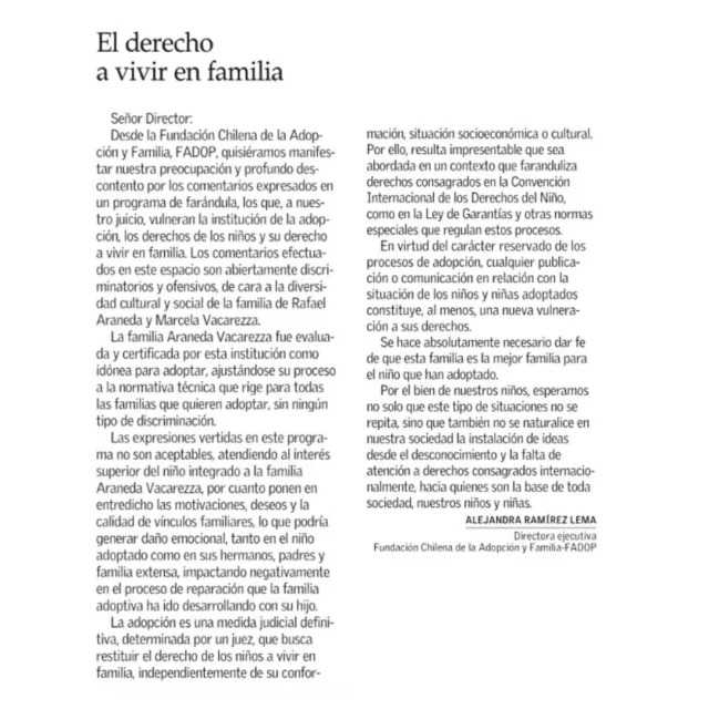 Les compartimos la Carta al Director publicada ayer por el Mercurio, en que nuestra Directora Ejecutiva, Alejandra Ramírez, expresa su profunda preocupación tras las inadecuadas opiniones vertidas en el programa de farándula "Que te lo Digo", en referencia a una de nuestras familias adoptivas. 
Es nuestra responsabilidad, como Fundación Chilena de la Adopción y Familia, velar porque se respeten los derechos de todos nuestros niños, niñas, sus padres, madres y familiares. 
#derechoavivirenfamilia
#adopcion 
#derechosdelniñoyniña